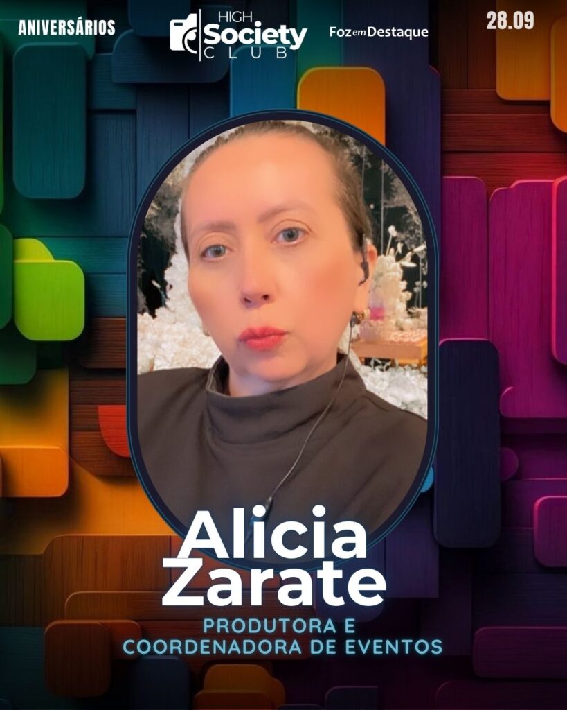 Alicia Zarate
Produtora e Coordenadora de eventos
High Society Club Foz em Destaque