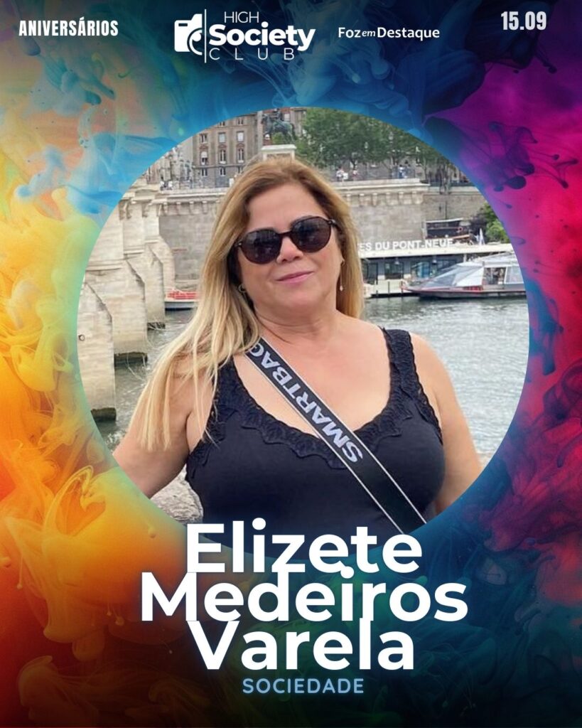 Elizete Medeiros Varela
Aniversários 15 de Setembro 2024 High Society Club Foz em Destaque