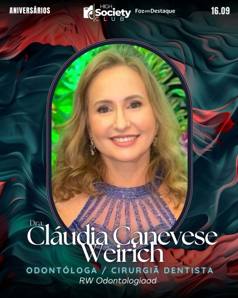 Dra. Cláudia Canevese Weirich - Odontóloga / Cirurgiã Dentista RW Odontologia
Aniversários 16 de Setembro 2024 High Society Club Foz em Destaque