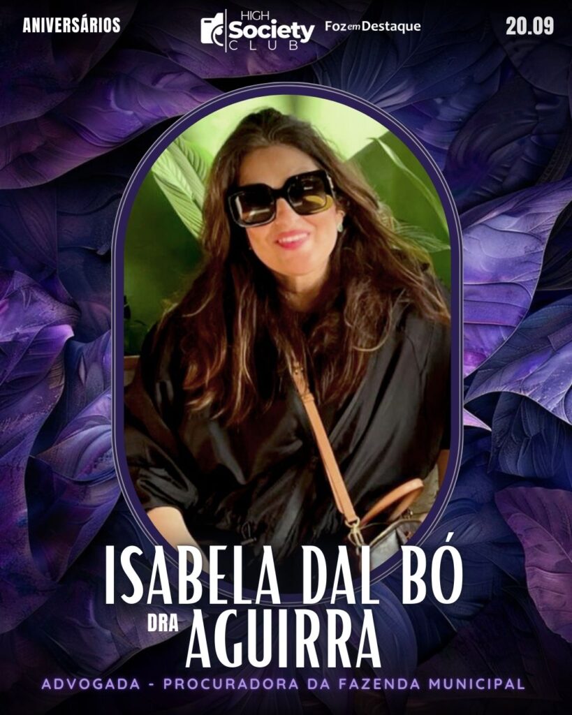 Dra. Isabela Dal Bó Aguirra - Advogada - Procuradora da Fazenda Municipal
Aniversários 20 de Setembro 2024 High Society Club Foz em Destaque