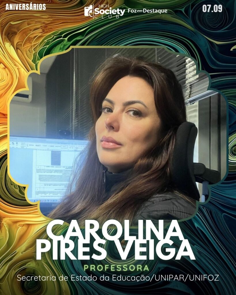 Carolina Pires Veiga
Professora Secretaria de Estado da Educação/UNIPAR/UNIFOZ
Aniversários 07 de Setembro 2024