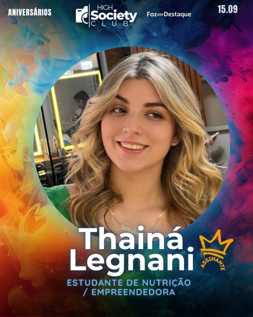 Thainá Legnani Kertelt - Estudante de Nutrição / Empreendedora
Aniversários 15 de Setembro 2024 High Society Club Foz em Destaque