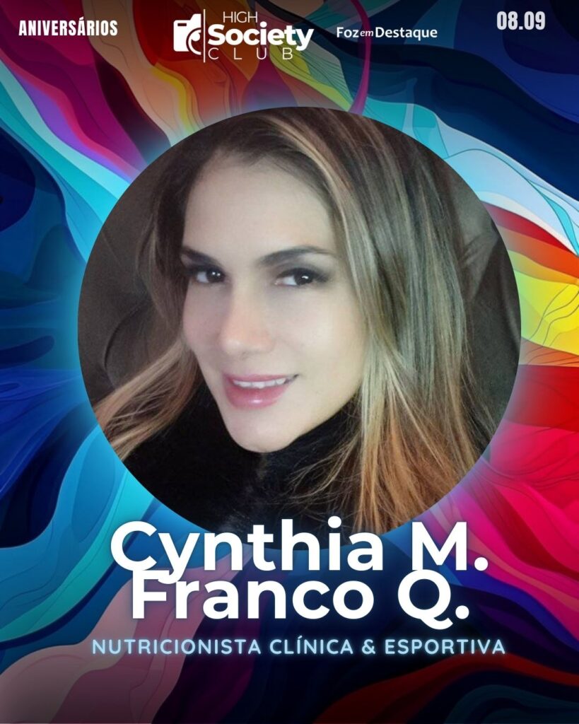 Cynthia M. Franco Q. - Nutricionista Clínica & Esportiva
High Society Club Foz em Destaque
