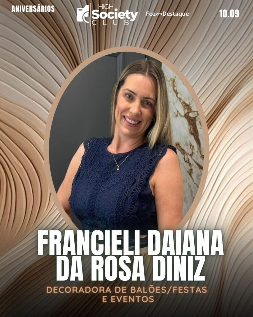 Francieli Daiana Da Rosa Diniz
Decoradora de Balões/Festas e Eventos
High Society Club Foz em Destaque