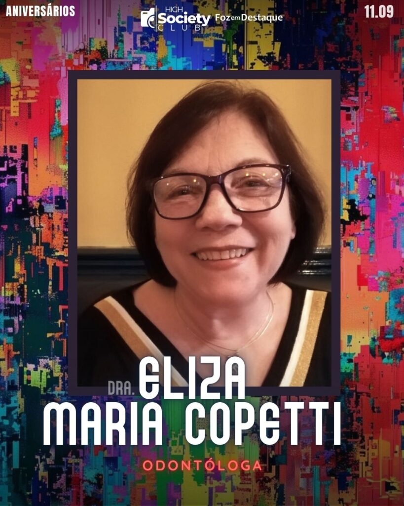 Dra.
Eliza Maria Copetti
Odontóloga
High Society Club Foz em Destaque