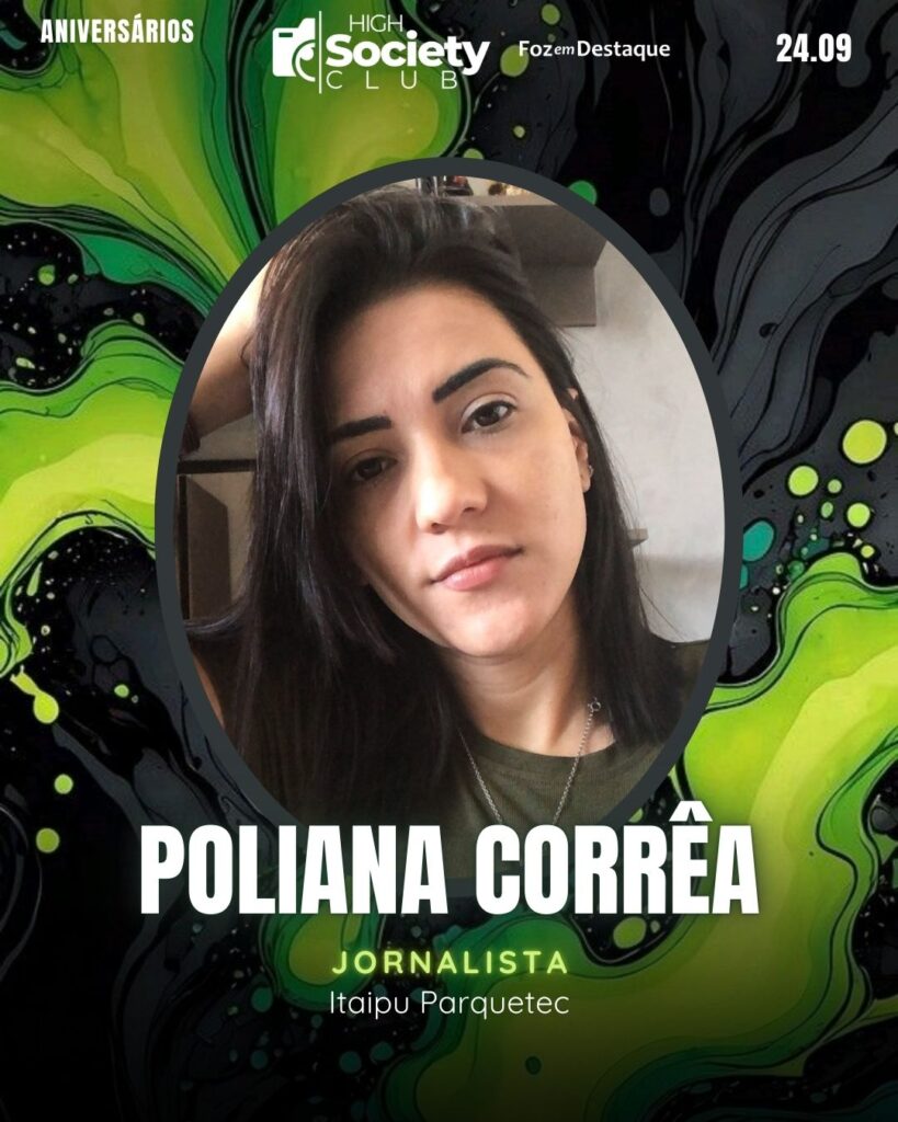 Poliana Corrêa
Jornalista Parquetec Itaipu
Foz em Destaque High Society Club