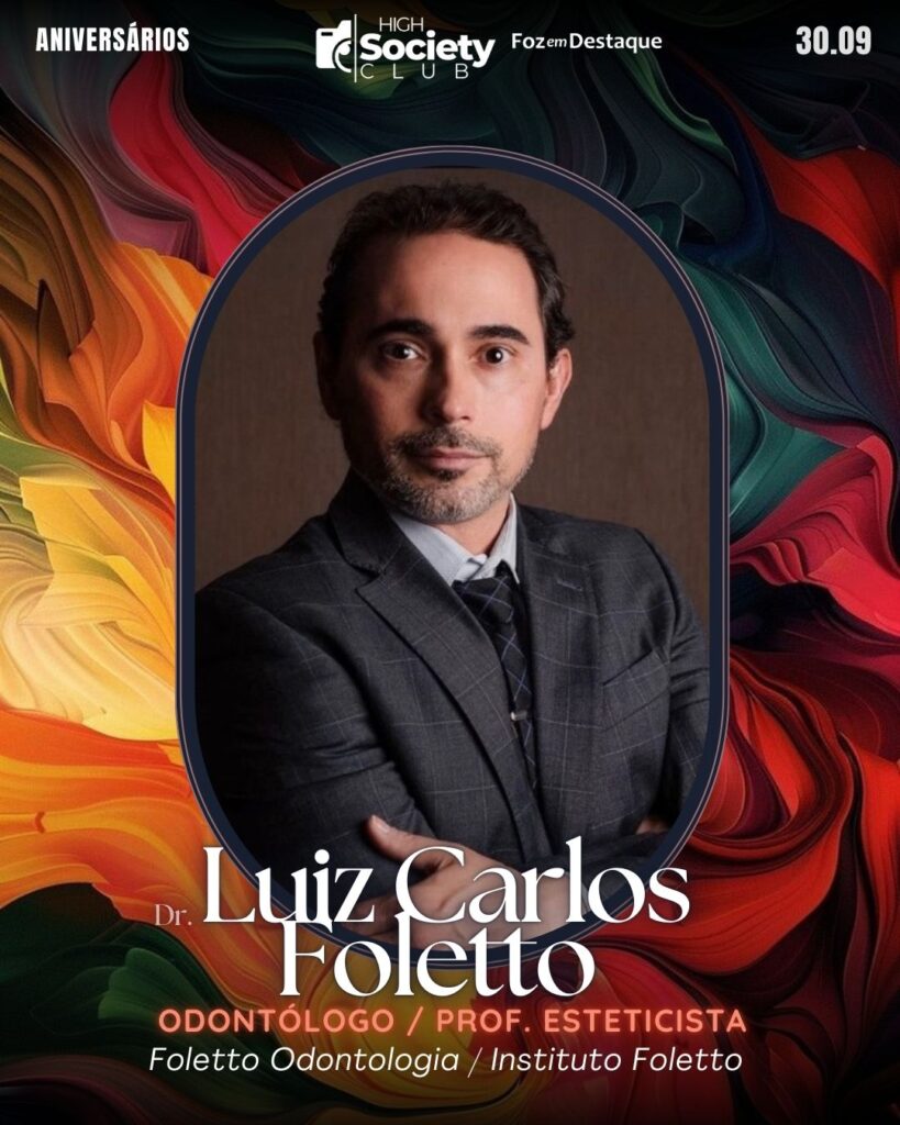 Dr. Luiz Carlos Foletto - Odontólogo / Professor Esteticista - Foletto Odontologia / Instituto Foletto
Aniversários 30 de Setembro 2024 High Society Club Foz em Destaque