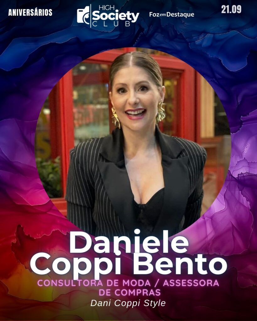 Daniele Coppi Bento
Consultora de moda / Assessora de compras Dani Coppi Style
High Society Club Foz em Destaque
