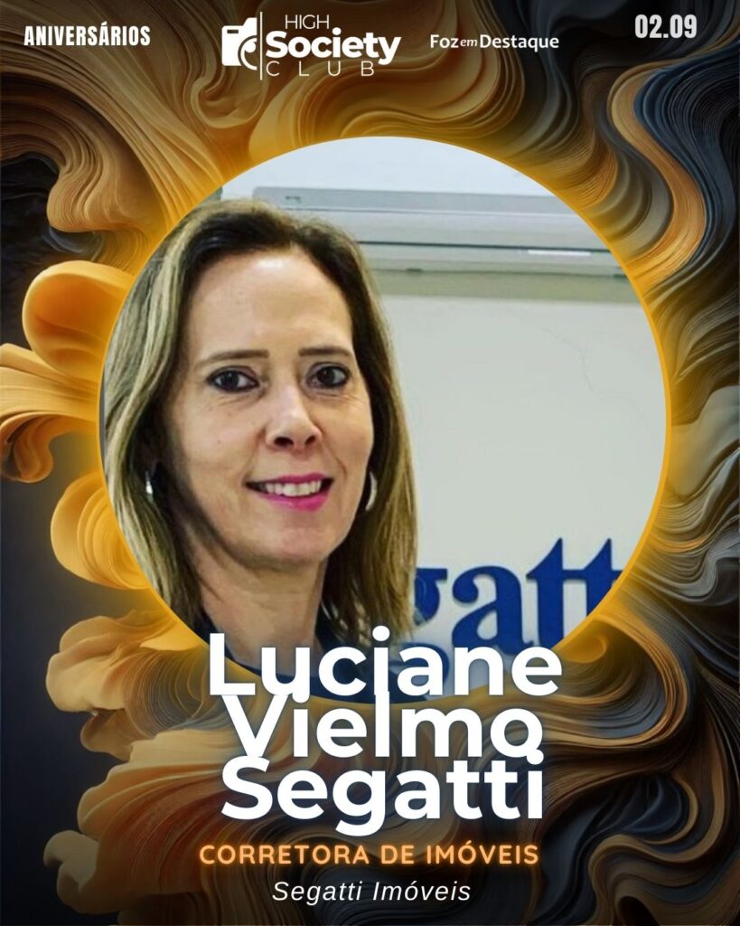 Luciane Vielmo Segatti - Corretora de Imóveis
Empresária - Segatti Imóveis Aniversários 02 de Setembro 2024 High Society Club Foz em Destaque