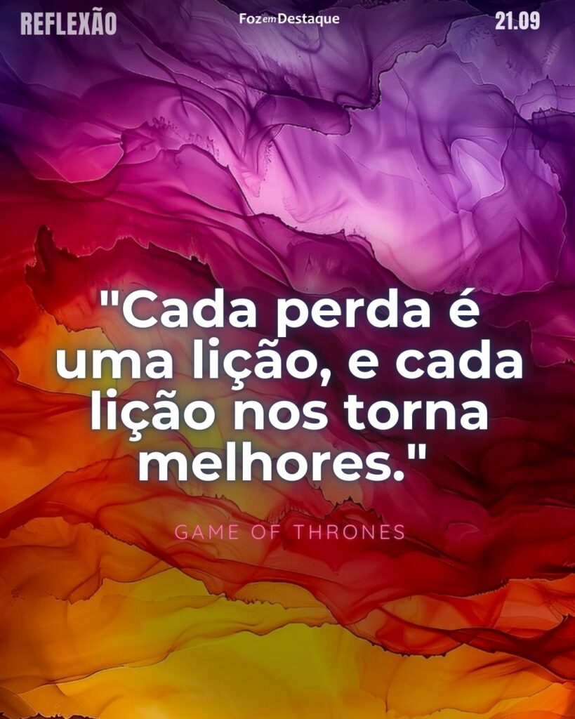 "Cada perda é uma lição, e cada lição nos torna melhores."
Game of Thrones - Série de televisão norte-americana criada por David Benioff e D. B. Weiss, baseada na série de livros "A Song of Ice and Fire" de George R. R. Martin.
Reflexão 21 de Setembro 2024