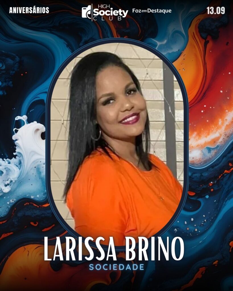 Larissa Brino
Foz em Destaque High Society Club