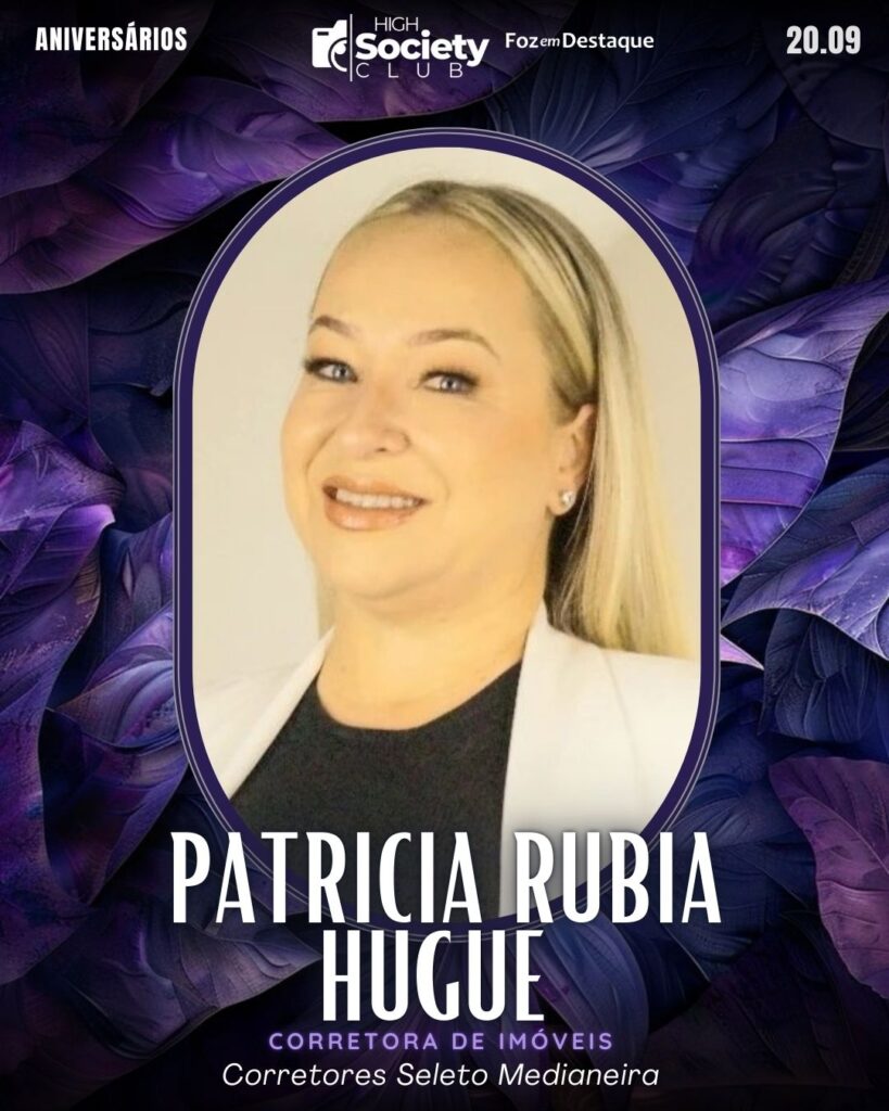 Patricia Rubia Hugue - Corretora de Imóveis - Corretores Seleto Medianeira
Aniversários 20 de Setembro 2024 High Society Club Foz em Destaque