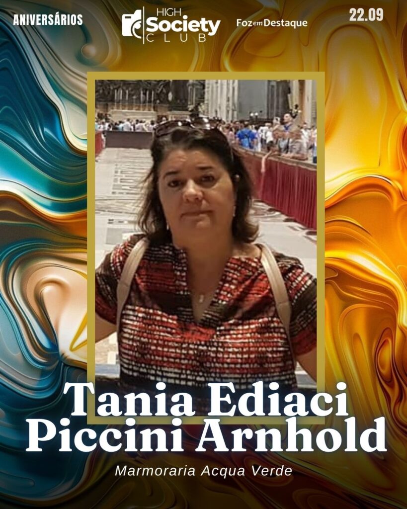 Tania Ediaci Piccini Arnhold - Empresária - Marmoraria Acqua Verde
Aniversários 22 de Setembro 2024 High Society Club Foz em Destaque