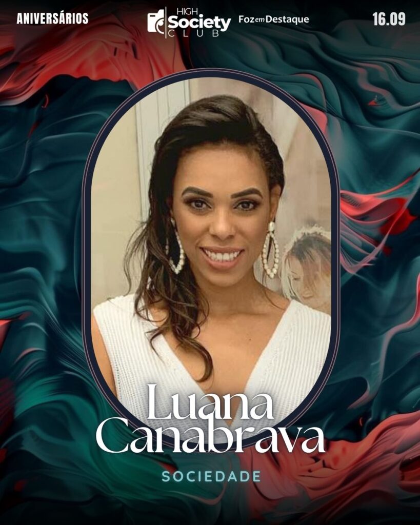 Luana Canabrava
Aniversários 16 de Setembro 2024 High Society Club Foz em Destaque