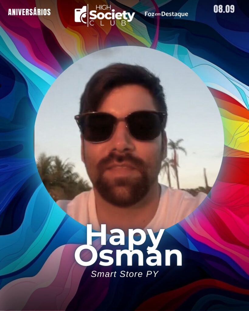 Hapy Osman - Smart Store PY
Aniversários 08 de Setembro 2024 High Society Club Foz em Destaque