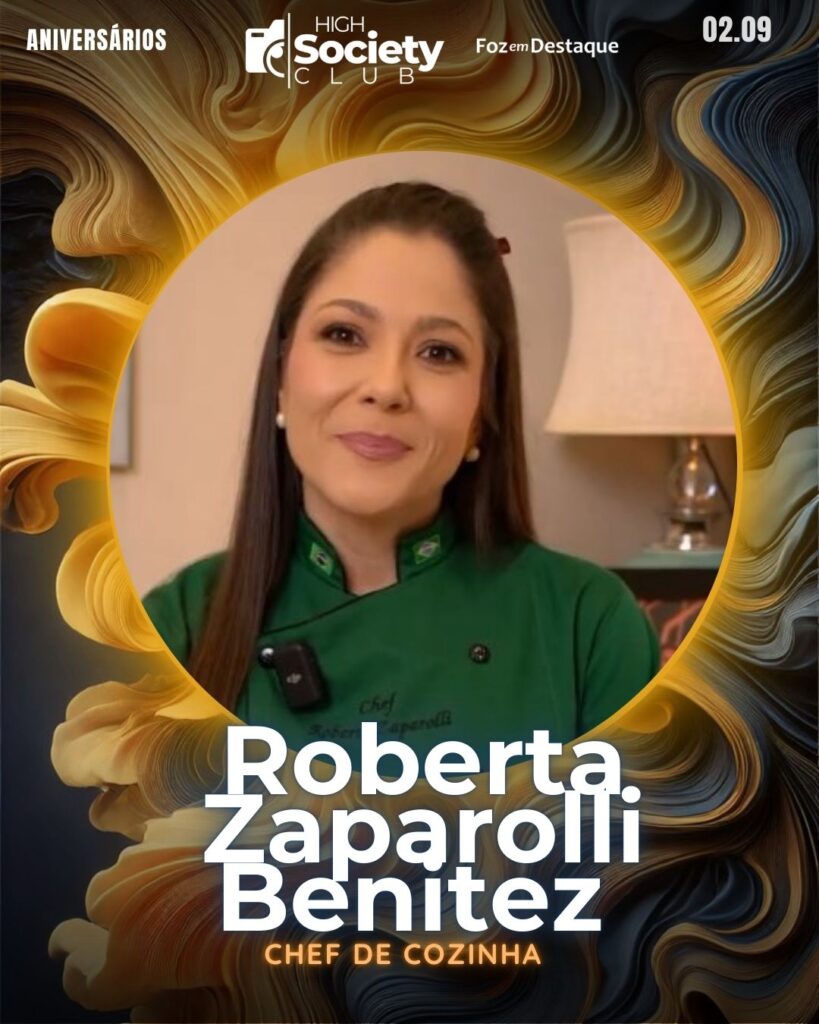 Roberta Zaparolli Benitez - Chef de Cozinha
Aniversários 02 de Setembro 2024 High Society Club Foz em Destaque