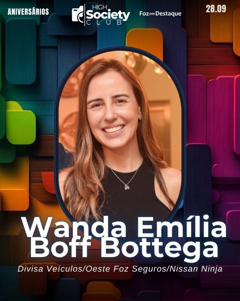 Wanda Emília Boff Bottega
Empresária Divisa Veículos/Oeste Foz Seguros/Nissan Ninja
Aniversários 28 de Setembro 2024