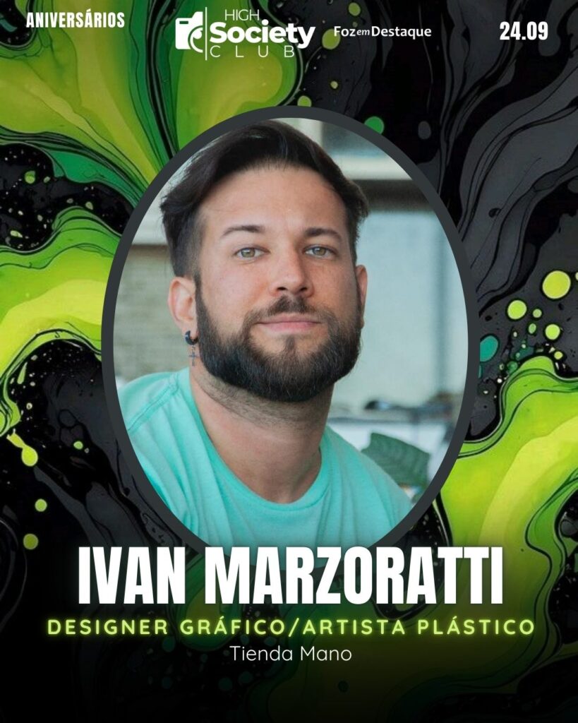 Ivan Marzoratti
Designer Gráfico/Artista Plástico Tienda Mano
Foz em Destaque High Society Club
