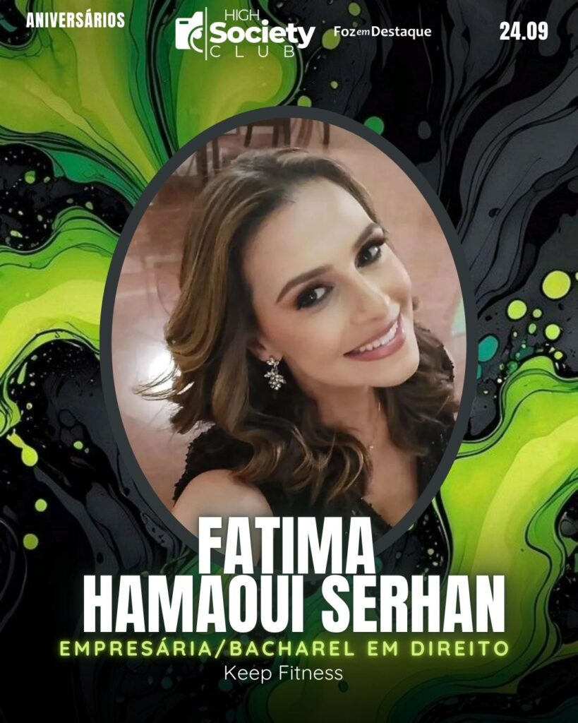 Fatima Hamaoui Serhan
Empresária
Aniversários 24 de Setembro 2024 Foz em Destaque High Society Club