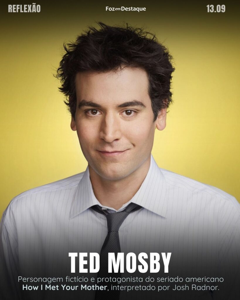 Reflexão 13 de Setembro 2024
"Existem um monte de pequenas razões para as coisas grandes acontecerem em nossas vidas."
Ted Mosby - Personagem fictício e protagonista do seriado americano How I Met Your Mother, interpretado por Josh Radnor.
