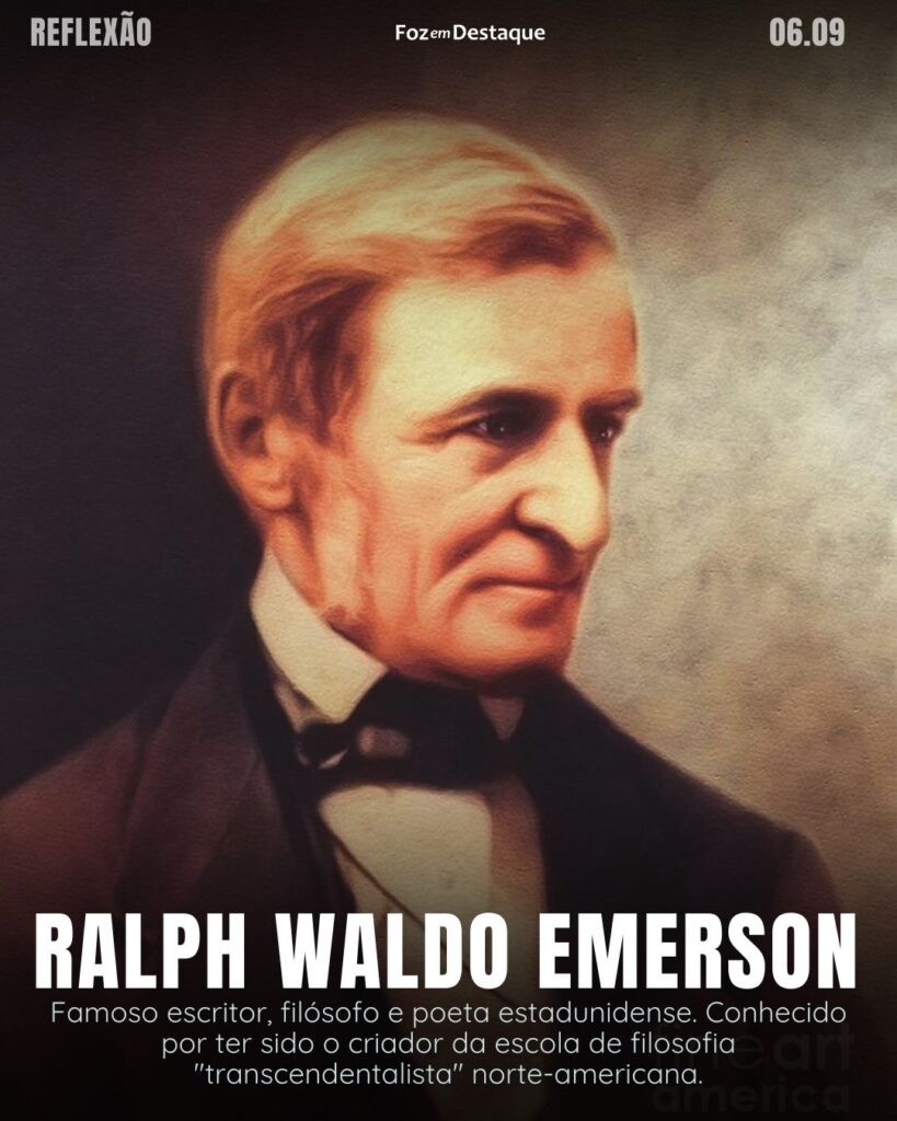 "Todo artista foi uma vez um amador."
Ralph Waldo Emerson - Famoso escritor, filósofo e poeta estadunidense. Conhecido por ter sido o criador da escola de filosofia "transcendentalista" norte-americana.
Reflexão 06 de Setembro 2024 Foz em Destaque