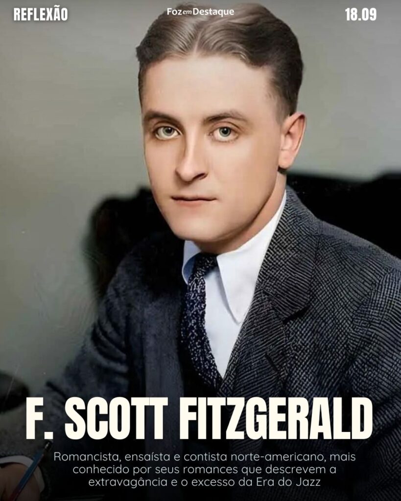 F. Scott Fitzgerald - Romancista, ensaísta e contista norte-americano, mais conhecido por seus romances que descrevem a extravagância e o excesso da Era do Jazz
Reflexão 18 de Setembro 2024