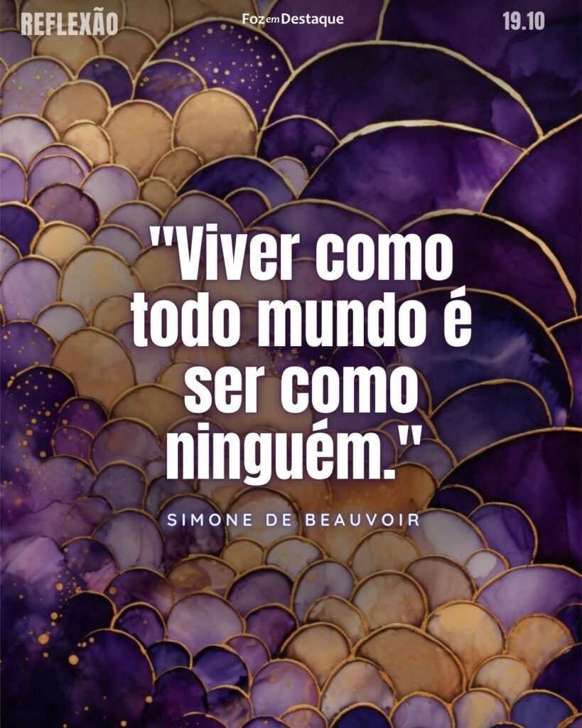 "Viver como todo mundo é ser como ninguém." - Simone de Beauvoir - Escritora, intelectual, filósofa existencialista, ativista política, feminista e teórica social francesa.

Reflexão 19 de outubro 2024 Foz em Destaque