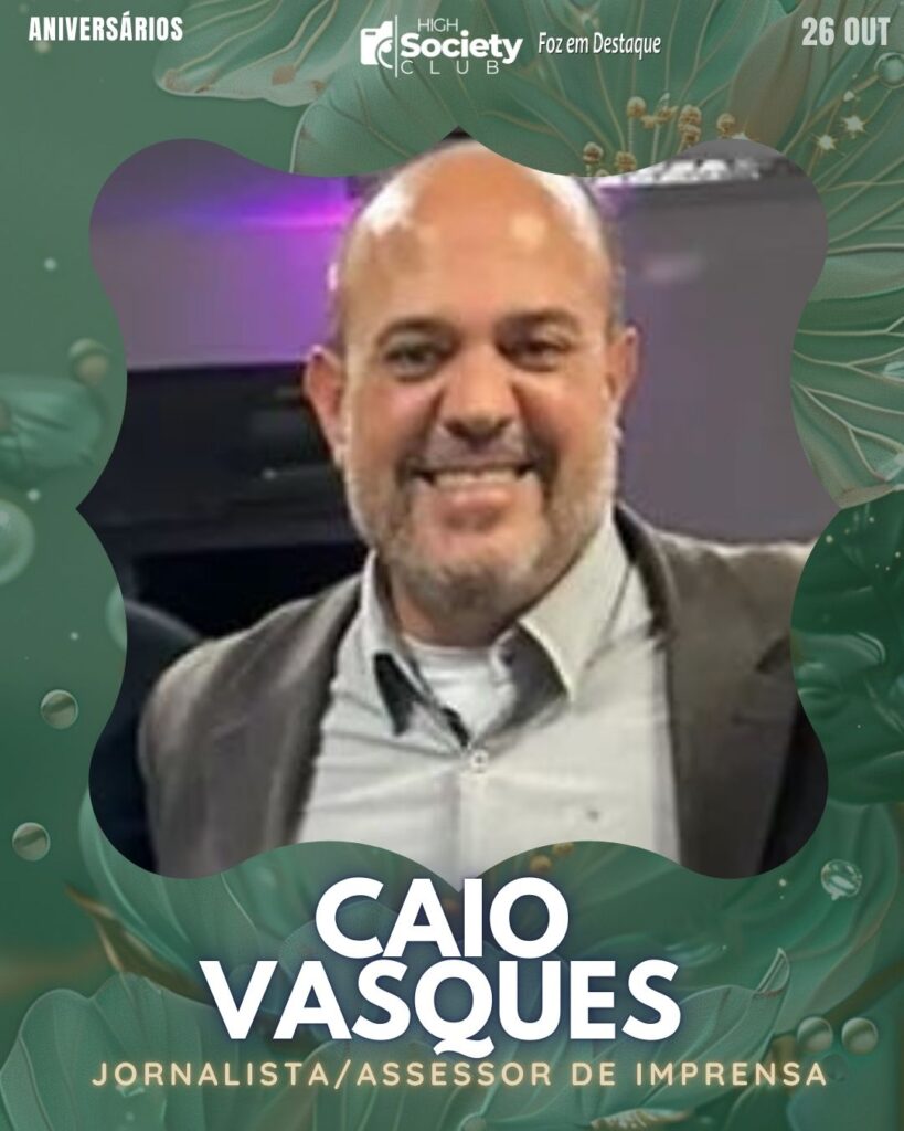 Caio Vasques - Jornalista/Assessor de Imprensa
Aniversários 26 de Outubro 2024 High Society Club Foz em Destaque