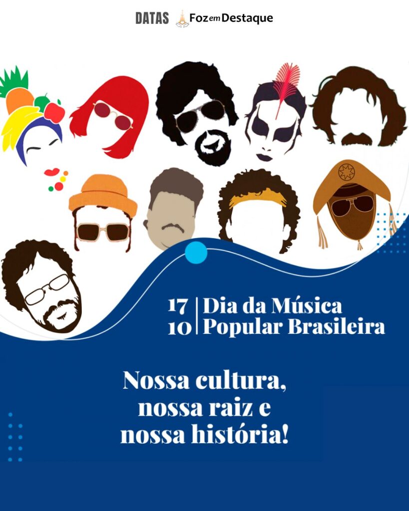 Dia da Música Popular Brasileira
Datas 17 de outubro 2024 Foz em Destaque "Sua Vida mais divertida!"