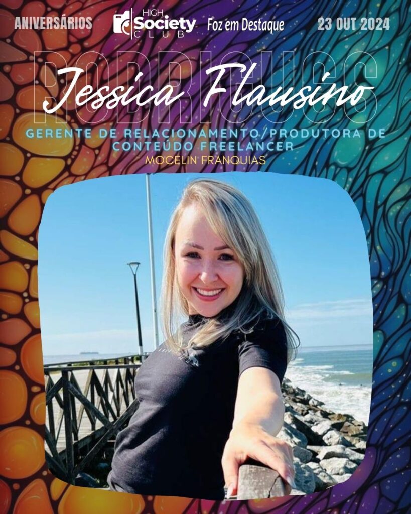 Jessica Flausino Rodrigues - Gerente de Relacionamento/Produitora de Conteúdo Freelancer - Mocelin Franquia
Aniversários 23 de outubro 2024 High Society Club Foz em Destaque "Sua vida mais divertida..."