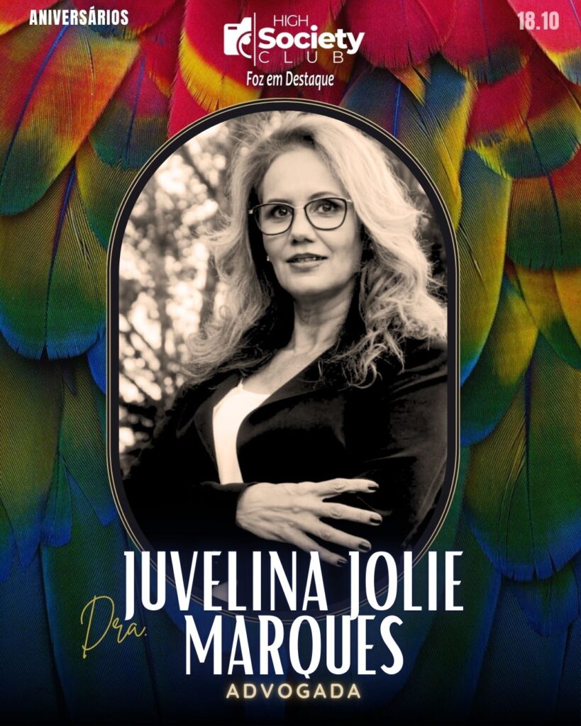 Dra. Juvelina Jolie Marques - Jô Marques - dvogada
Aniversários 18 de outubro 2024 High Society Club Foz em Destaque "Sua vida mais divertida..."