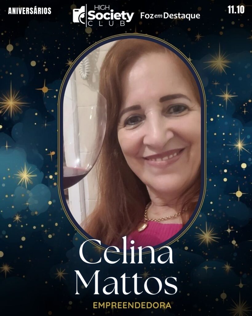 Celina Mattos - Empreendedora
Aniversários 11 de outubro 2024 High Society Club Foz em Destaque