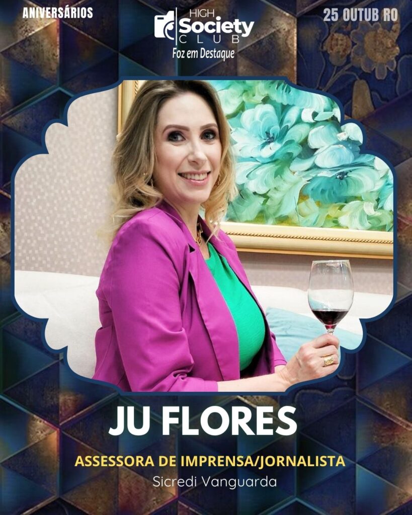 Ju Flores - Juliane Flores - Assessora de Imprensa/Jornalista - Sicredi Vanguarda
Aniversários 25 de outubro 2024 High Society Club Foz em Destaque "Sua vida mais divertida..."