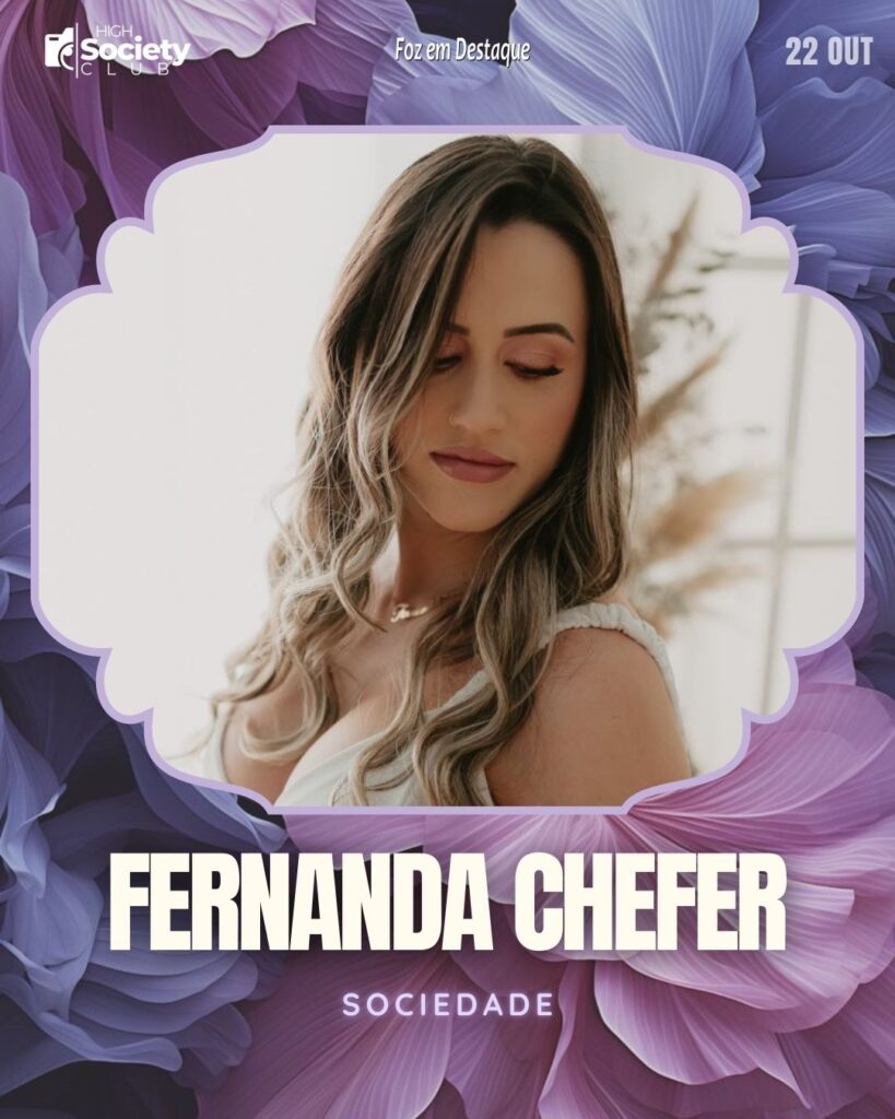 Fernanda Chefer - High Society Club Foz em Destaque "Sua vida mais divertida..."