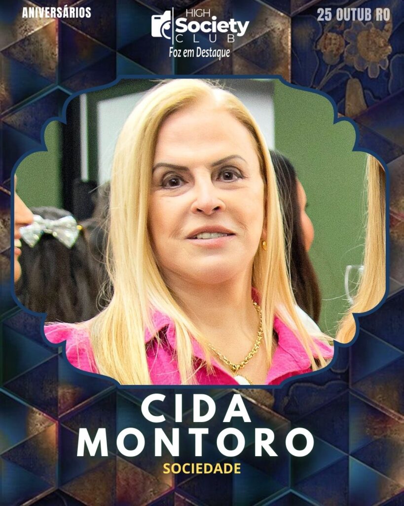 Cida Montoro
Aniversários 25 de outubro 2024 High Society Club Foz em Destaque "Sua vida mais divertida..."
