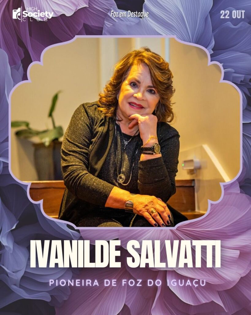 Ivanilde Salvatti - Pioneira de Foz do Iguaçu - Hotel Salvatti - Grupo Capitão
Aniversários 22 de outubro 2024 High Society Club Foz em Destaque "Sua vida mais divertida..."