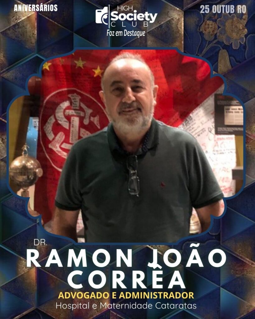 Dr. Ramon João Corrêa - Advogado e Administrador - Hospital e Maternidade Cataratas
Aniversários 25 de outubro 2024 High Society Club Foz em Destaque "Sua vida mais divertida..."