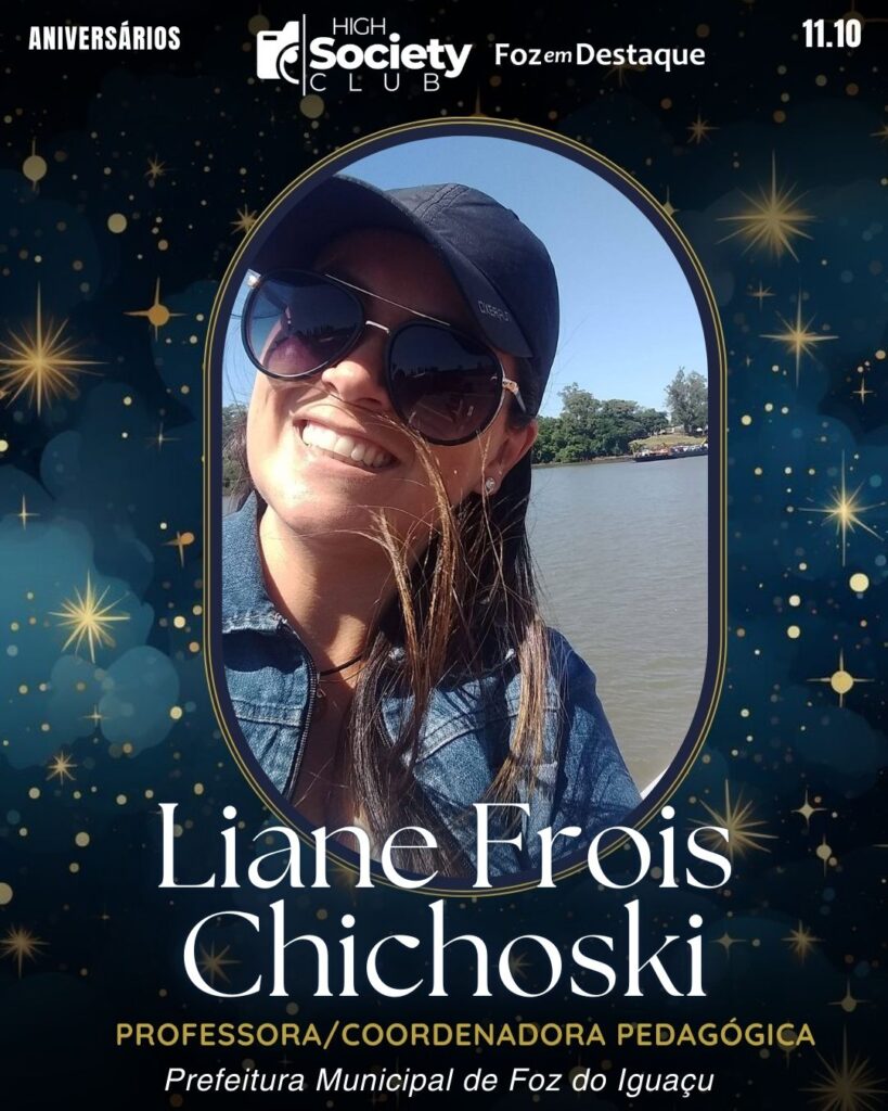 Liane Frois Chichoski - Professora/Coordenadora Pedagógica - Prefeitura Municipal de Foz do Iguaçu
High Society Club Foz em Destaque