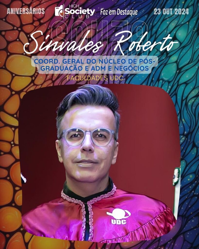 Sinvales Roberto Souza -
Coord. Geral do Núcleo de Pós-graduação e Adm e Negócios - Faculdades UDC
Aniversários 23 de outubro 2024 High Society Club Foz em Destaque "Sua vida mais divertida..."
