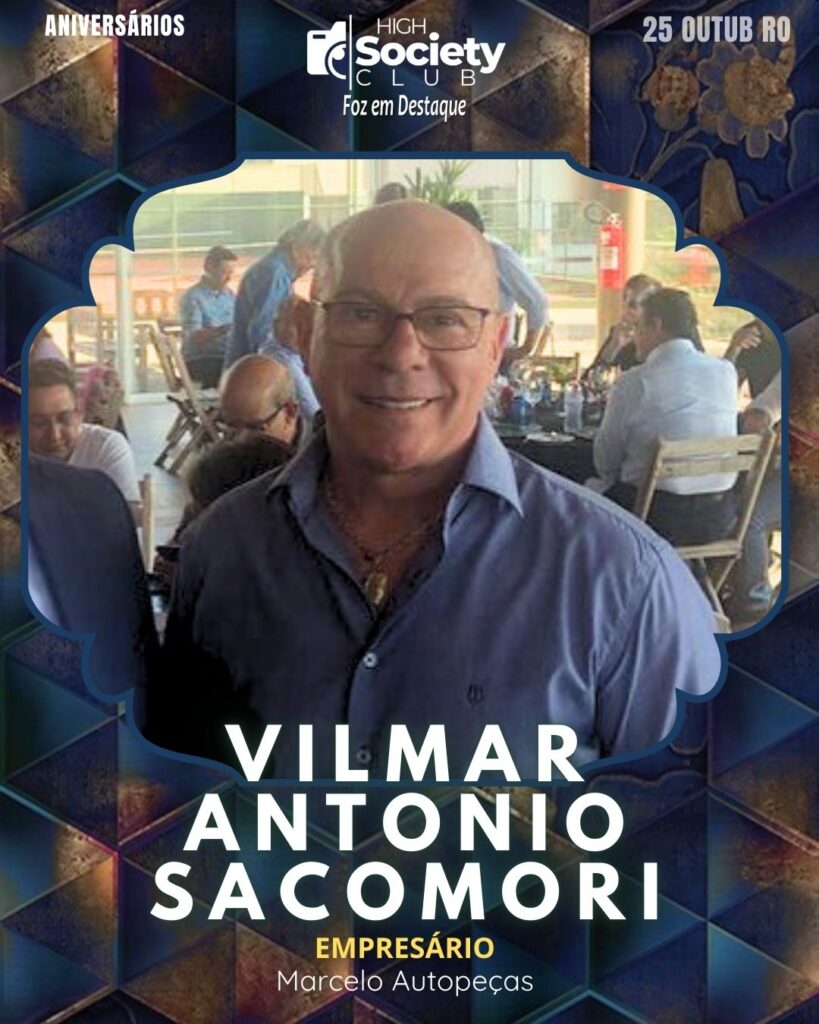 Vilmar Antonio Sacomori - Empresário - Marcelo Autopeças
High Society Club Foz em Destaque "Sua vida mais divertida..."
