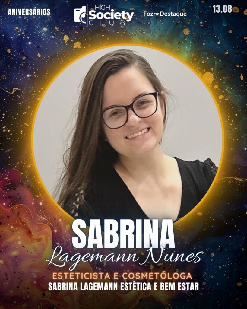 Sabrina Lagemann Nunes - Esteticista e Cosmetóloga - Sabrina Lagemann Estética e Bem Estar
Aniversários 13 de outubro 2024 High Society Club Foz em Destaque