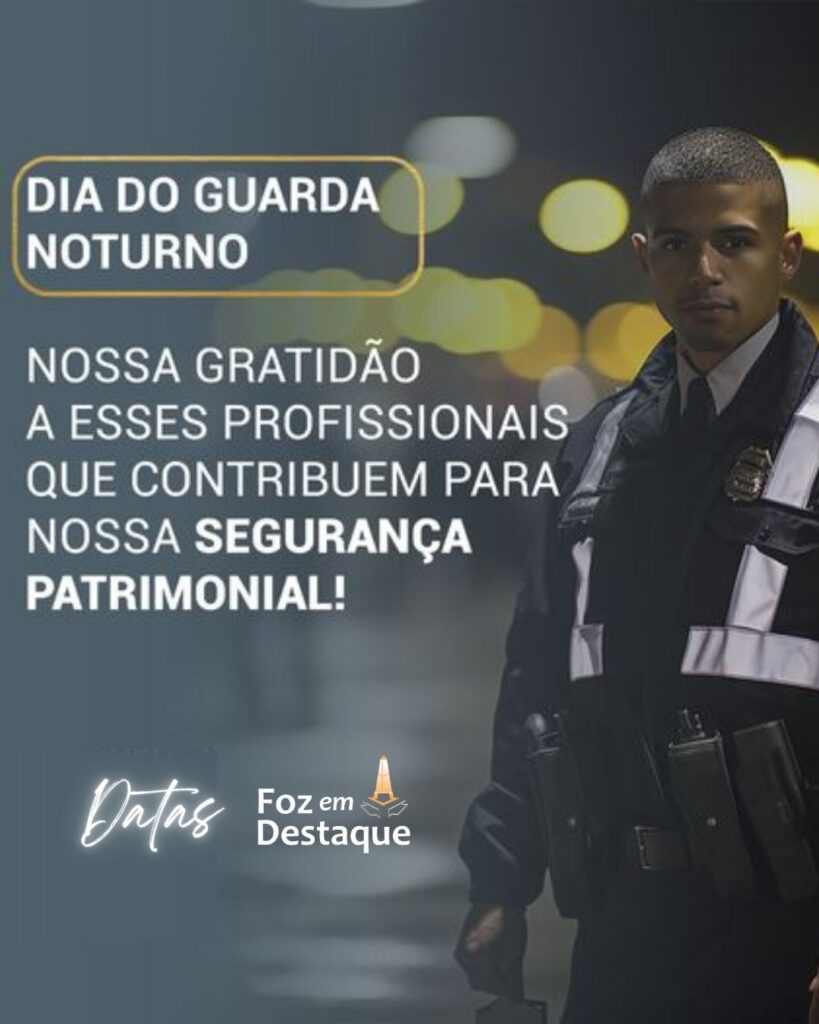 Dia do Guarda Noturno
Datas 19 de outubro 2024 Foz em Destaque