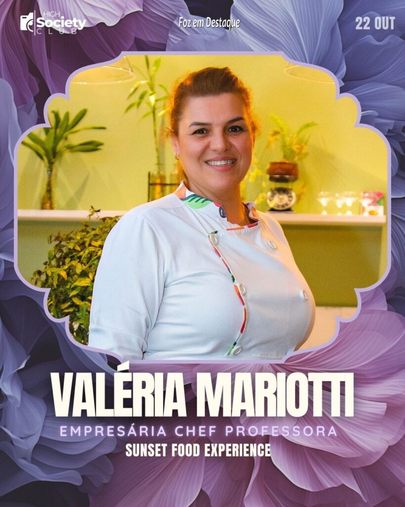 Valéria Mariotti - Empresária e Chef - Sunset Experiências Gastronômicas
Aniversários 22 de outubro 2024 High Society Club Foz em Destaque "Sua vida mais divertida..."