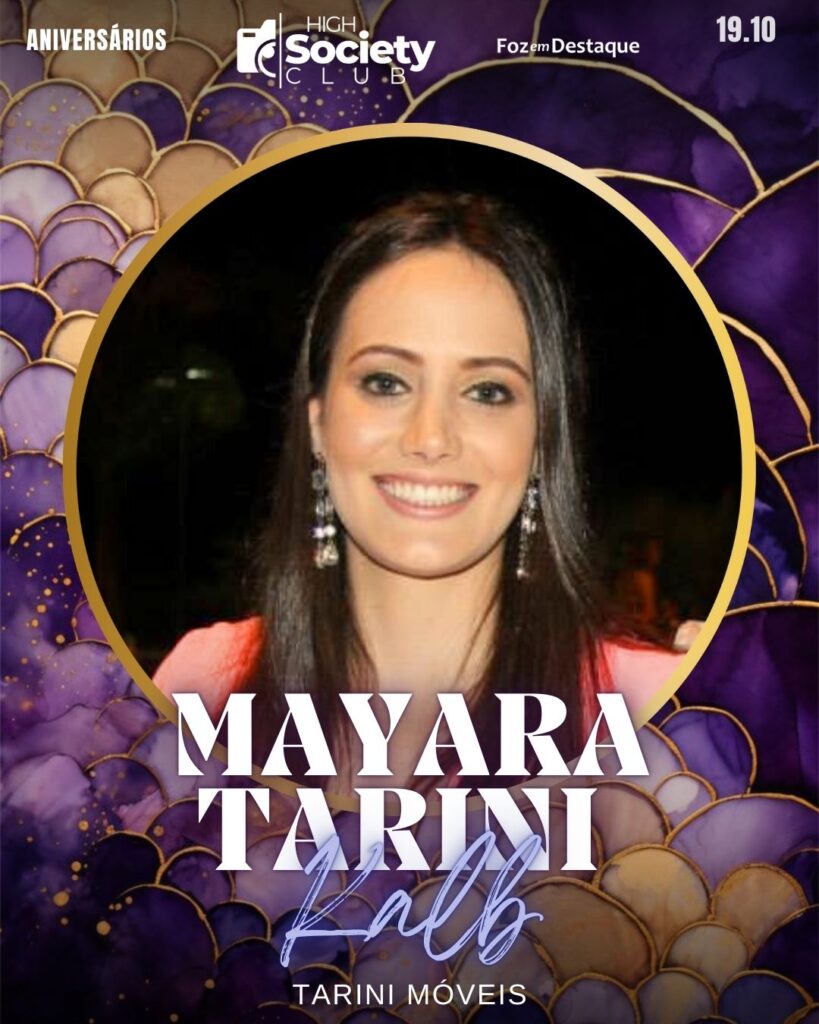 Mayara Tarini Kalb - Tarini Móveis
Aniversários 19 de outubro 2024 High Society Club Foz em Destaque