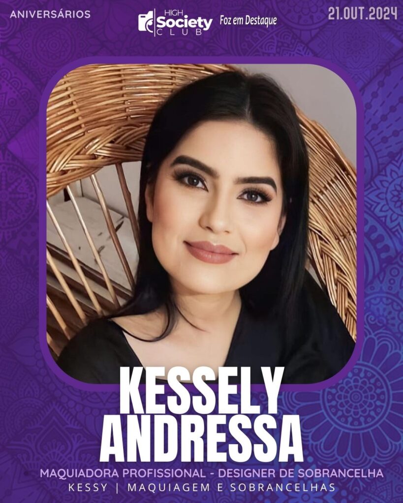 Kessely Andressa - Kessy | Maquiagem e Sobrancelhas -
Maquiadora Profissional - Designer de Sobrancelhas
Aniversários 21 de outubro 2024 High Society Club Foz em Destaque "Sua vida mais divertida..."
