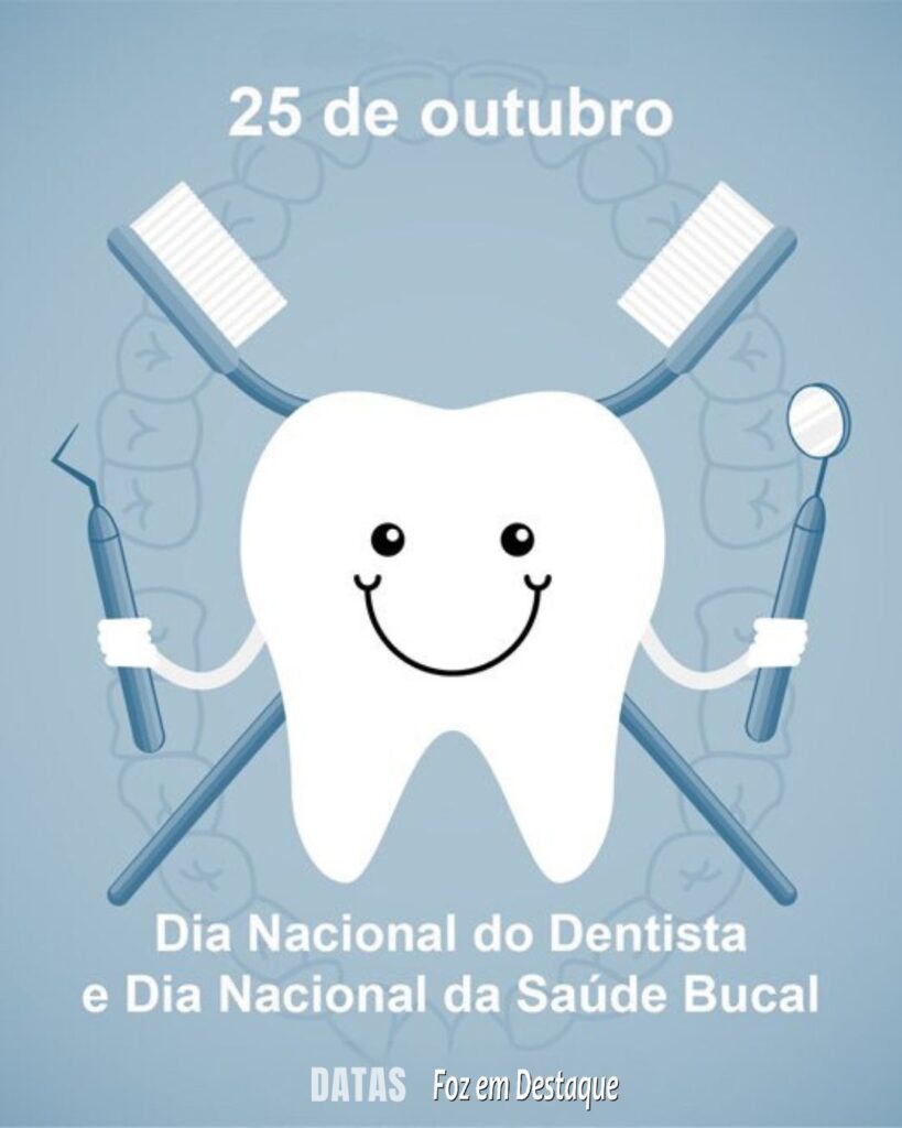 Dia do Dentista Brasileiro - Dia Nacional da Saúde Bucal
Datas 25 de outubro 2024 - Foz em Destaque "Sua Vida mais divertida!"