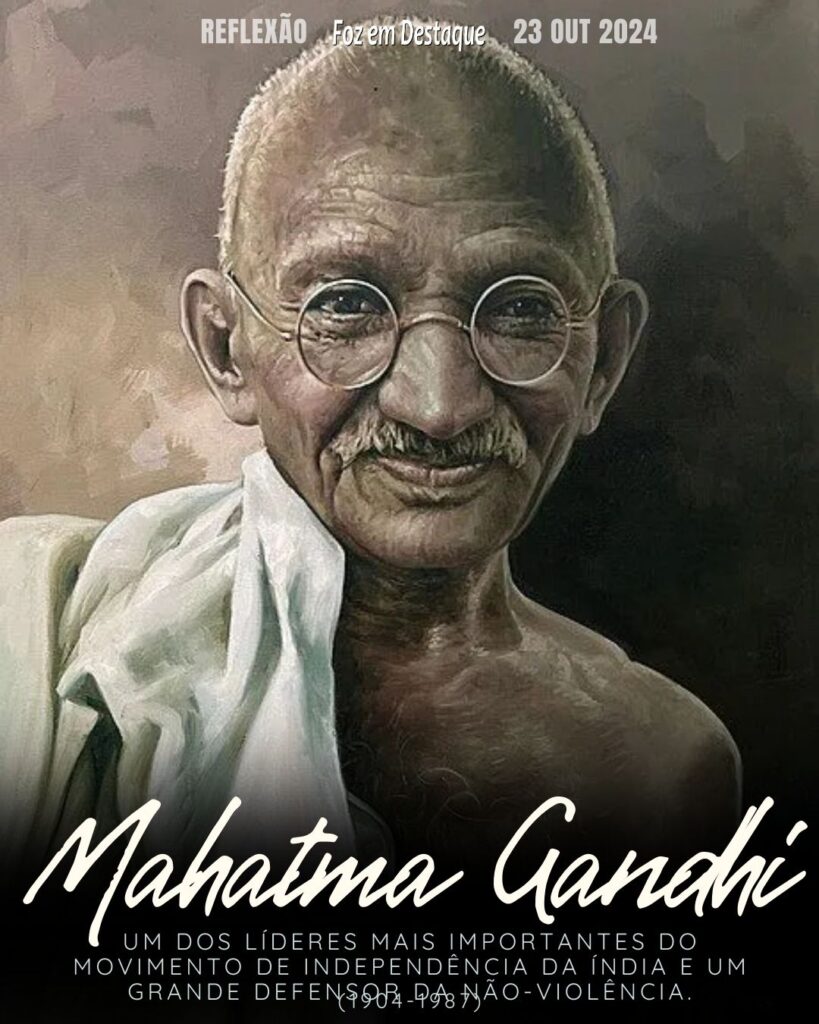 "Seja a mudança que você quer ver no mundo."
Mahatma Gandhi, um dos líderes mais importantes do movimento de independência da Índia e um grande defensor da não-violência.
Reflexão 23 de outubro 2024 Foz em Destaque