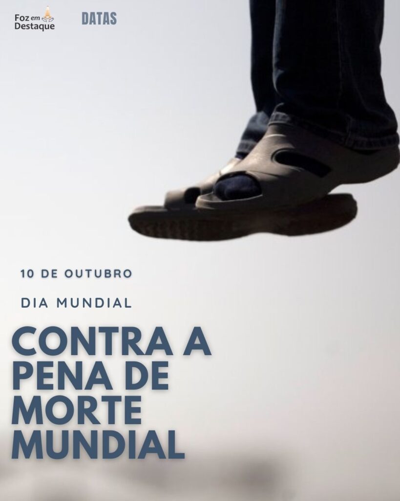 Dia Mundial Contra a Pena de Morte Mundial
Datas 10 de outubro 2024 Foz em Destaque