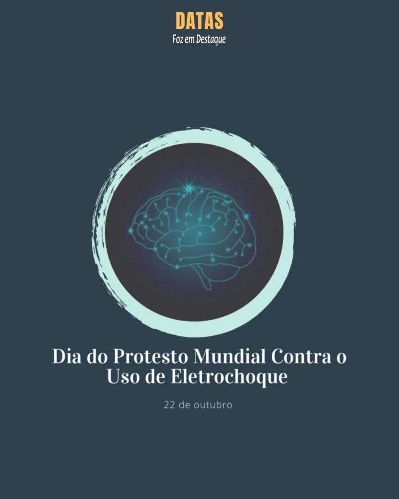 Dia do Protesto Mundial contra o Uso do Eletrochoque
Datas 22 de outubro 2024 Foz em Destaque "Sua Vida mais divertida!"