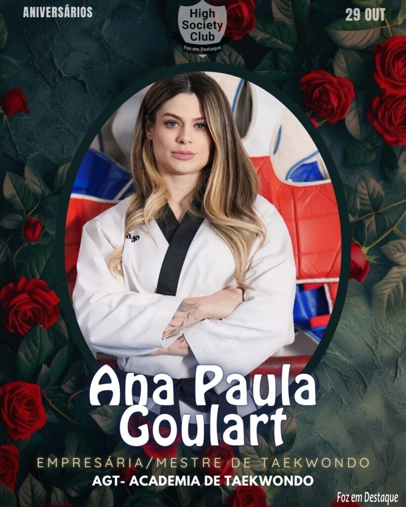 Ana Paula Goulart - Empresária/Mestre de Taekwondo - AGT- Academia de Taekwondo
Aniversários 29 de outubro 2024 High Society Club Foz em Destaque
